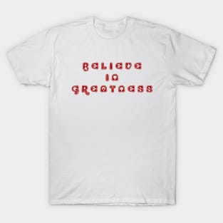 Believe In Greatness T-Shirt